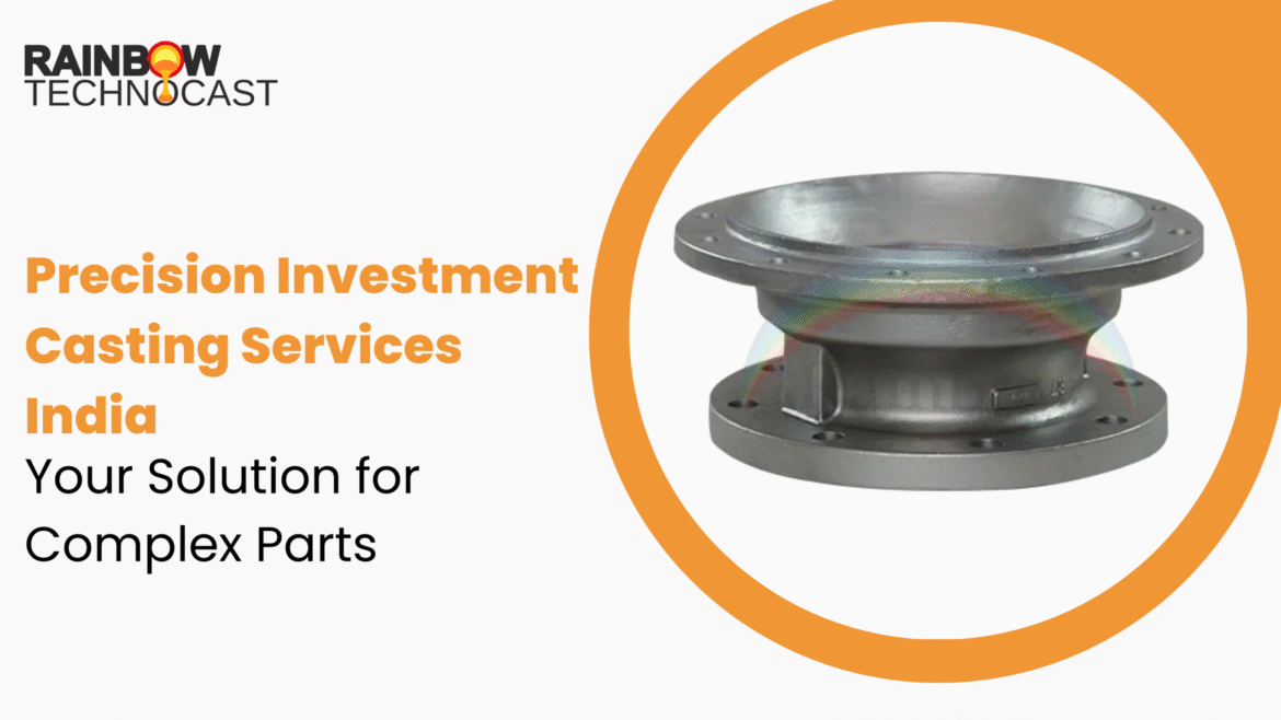 Precision Investment Casting Services India: Your Solution for Complex Parts