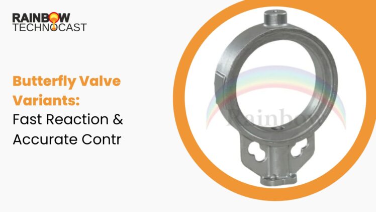 Butterfly Valve Variants: Fast Reaction & Accurate Control