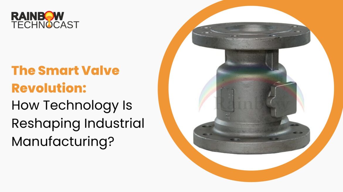 The Smart Valve Revolution: How Technology is Reshaping Industrial Manufacturing
