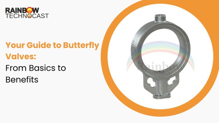 Your Guide to Butterfly Valves: From Basics to Benefits