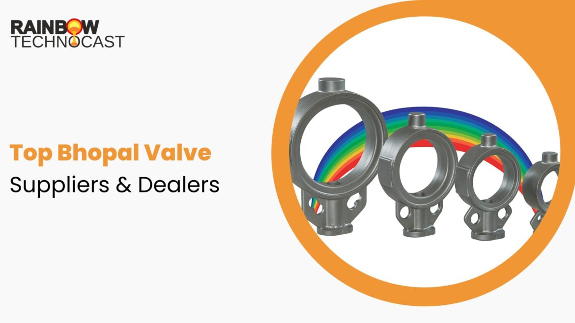 Top Bhopal Valve Suppliers & Dealers - Rainbow Technocast