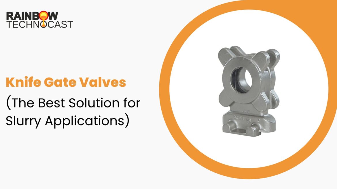 Knife Gate Valves (The Best Solution for Slurry Applications)
