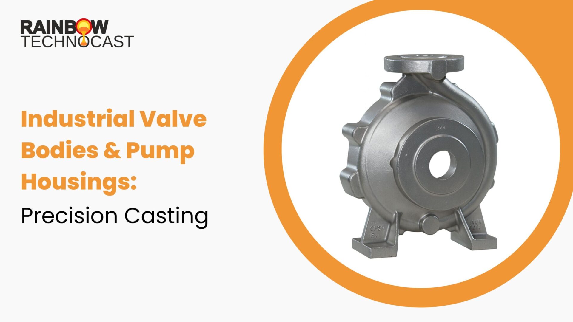 Industrial Valve Bodies & Pump Housings: Precision Casting