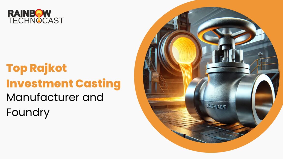 Top Rajkot Investment Casting Manufacturer and Foundry
